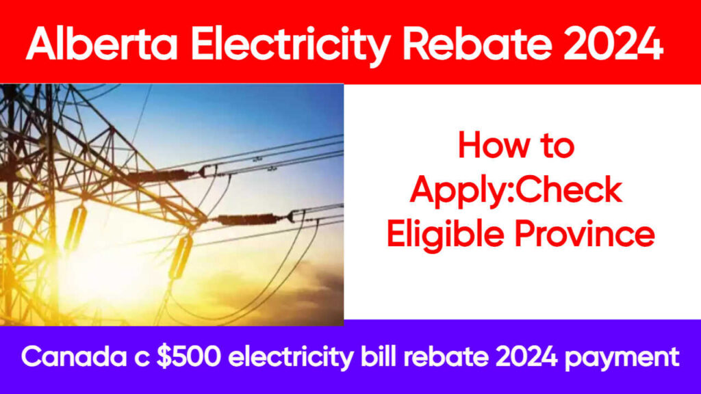 Alberta Electricity Rebate 2024 How to ApplyCheck Eligible Province