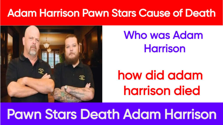 Adam Harrison Pawn Stars Cause of Death