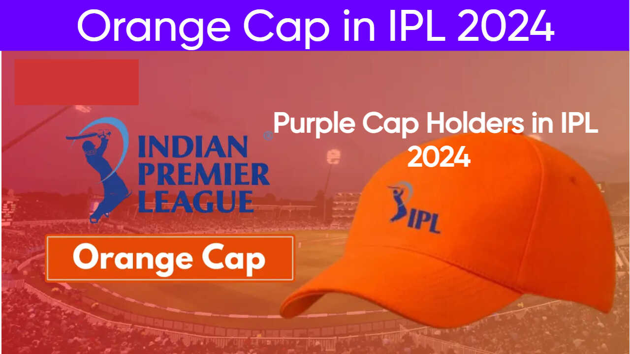 Orange Cap in IPL 2024Purple Cap Holders in IPL 2024